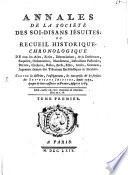 Annales de la société des soi-disans Jésuites ou recueil historique-chronologique de tous les actes écrits ... contre la doctrine des Jesuits