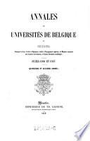 Annales Des Universités De Belgique Ou Recueil Contenant Les Lois, Arrètés Et Règlements Relatifs A L'Einseignement Supérieur, Les Mémoires Couronnés Aux Concours Universitaires, Et D'Autres Documents Académiques