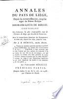 Annales du pays de Lie ge, depuis les derniers Eburons jusqu'au re`gne du prince-e ve^que Georges-Louis de Bergh: contenant les e ve nements les plus remarquables tant de l'histoire de Lie ge, que de celle de France etc. Avec la nomenclature historique des bourgmestres de cette cite , depuis l'an 1242, jusqu'en 1789