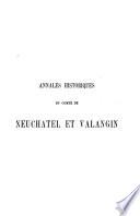 Annales historiques du Comté de Neuchatel et Valangin depuis Jules César jusqu‛en 1722