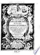 Annales rerum Anglicarum. Histoire d'Elizabeth, royne d'Angleterre, comprenant ce qui s'est passé de plus memorable és Royaumes d'Angleterre, Escosse,&Irlande, depuis le commencement de son Regne ... iusques a sa mort, en l'annee 1603. Traduit ... par M. Paul de Bellegent. With an engraved portrait