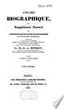 Annuaire biographique, ou Supplément annuel et continuation de toutes les biographies ou dictionnaires historiques. Années 1830-1834