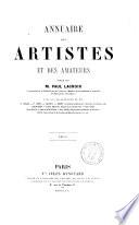 Annuaire des artistes et des amateurs publie par M. Paul Lacroix