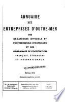 Annuaire des entreprises d'outre-mer, des organismes officiels et professionnels d'outre-mer, des organismes de coopération français, étrangers, et internationaux
