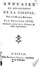 Annuaire du département de la corrèze, pour l'an 12. de la republique. Par Philippe Juce, secrétaire général de la préfecture du même département