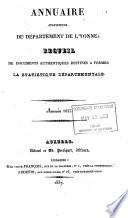 Annuaire Historique du Dept. de l'Yonne. Recueil de Documents Authentiques Destinés a Former la Statistique Départementale