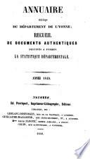 Annuaire Historique du Dept. de l'Yonne. Recueil de Documents Authentiques Destinés a Former la Statistique Départementale