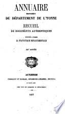 Annuaire Historique du Dept. de l'Yonne. Recueil de Documents Authentiques Destinés a Former la Statistique Départementale