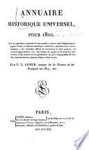 Annuaire historique universel; ou, Histoire politique, comprenant en outre un aperçu de la littérature française, une chronique judiciaire, un tableau de la littérature étrangère, avec un appendice contenant les actes publics, traités et un article variétés renfermant une petite chronique des événements les plus remarquables et une notice nécrologique fondé par C.-L. Lesur