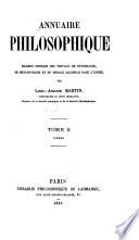 Annuaire philosophique, examen critique des travaux de physiologie, de métaphysique et de morale accomplis daus l'année