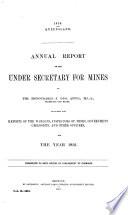 Annual Report of the Under Secretary for Mines to the ... Secretary for Mines, Including the Reports of the Wardens, Inspectors of Mines, Government Geologist, Government Analyst, and Other Reports, for the Year ...