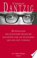 Anthologie des écrivains français racontés par les écrivains qui les ont connus