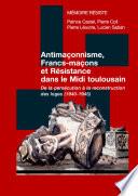 Antimaçonnisme, Francs-maçons et Résistance dans le Midi toulousain