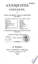 Antiquités grecques ou Tableau des moeurs, usages et institutions des Grecs, dans lequel on expose tout ce qui a rapport à leurs religion, gouvernement, lois, etc...