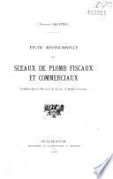 Antoine Sabatier. Etude révisionnelle des sceaux de plomb fiscaux et commerciaux, publiés dans l'histoire de Lyon, d'André Steyert
