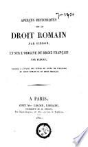 Aperçus historiques sur le droit romain, par Gibbon, et sur l'origine du droit français par Fleury