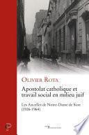 Apostolat catholique et travail social en milieu juif - Les Ancelles de Notre-Dame de Sion (1926-196