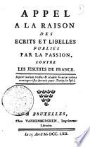 Appel a la raison des ecrits et libelles publiés par la passion, contre les Jesuites de France