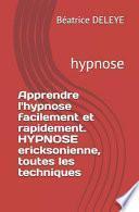Apprendre l'hypnose Facilement et Rapidement. HYPNOSE Ericksonienne, Toutes les Techniques