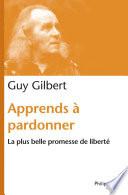 Apprends à pardonner. La plus belle promesse de liberté