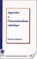 APPROCHE DE L'INTERNATIONALISME CATHOLIQUE