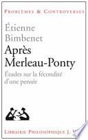 Après Merleau-Ponty