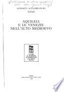 Aquileia e le Venezie nell'alto medioevo