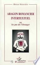 Aragon romancier intertextuel, ou, Les pas de l'étranger