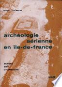 Archéologie aérienne en Ile-de-France, Beauce, Brie, Champagne