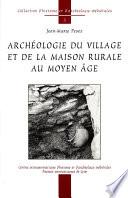 Archéologie du village et de la maison rurale au Moyen Âge