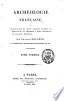 Archéologie française ou vocabulaire de mots anciens, tombés en désuétude, et propres à être restitués au langage moderne