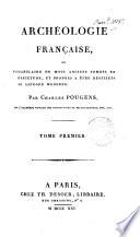 Archéologie française, ou Vocabulaire de mots anciens tombés en désuétude, et propres à être restitués au langage moderne