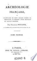 Archeologie francaise, ou vocabulaire de mots anciens tombes en desuetude, et propres a etre restitues au language moderne