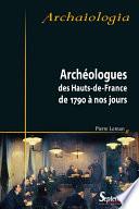 Archéologues des Hauts-de-France de 1790 à nos jours