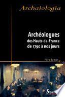 Archéologues des Hauts-de-France de 1790 à nos jours