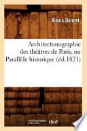 Architectonographie Des Theatres de Paris, Ou Parallele Historique