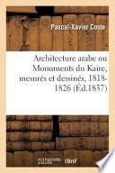 Architecture Arabe Ou Monuments Du Kaire, Mesurés Et Dessinés, 1818-1826