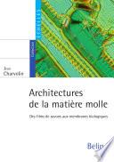 Architectures de la matière molle. Des films de savons aux membranes biologiques