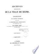 Archives administratives de la ville de Reims, collection de pièces inéd., par P. Varin. Archives administratives. 3 tom. [in 5]. (Archives législatives. 4 tom. Table générale).