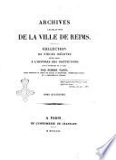 Archives administratives de la ville de Reims collection de pieces inedites pouvant servir a l'histoire des institutions dans l'interieur de la cite par Pierre Varin