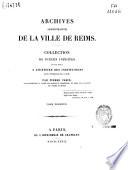 Archives administratives de la ville de Reims: collection de pièces inédits pouvant servir à l'histoire des institutions dans l'intérieur de la cité