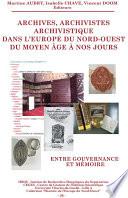 Archives, archivistes, archivistique dans l'Europe du Nord-Ouest du Moyen Âge à nos jours