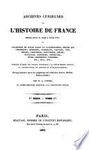 Archives curieuses de l'histoire de France depuis Louis XI jusqu'à Louis XVIII, ou Collection de pièces rares et intéressantes