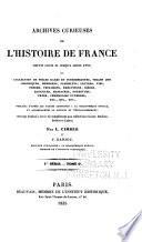 Archives curieuses de l'histoire de France depuis Louis XI jusqu'à Louis XVIII, ou Collection de pièces rares et intéressantes ... publiées d'après les textes conservés à la Bibliothèque royale, et accompagnées de notices et d'éclaircissemens; ouvrage destiné à Leber