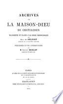 Archives de la Maison-Dieu de Châteaudun, tr. et placées par ordre chronologique par A. de Belfort. Précédées d'une intr. par L. Merlet