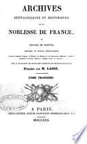 Archives généalogiques et historiques de la noblesse de France, ou, Recueil de preuves, mémoires et notices généalogiques, servant à constater l'origine ... de diverses ... familles nobles du royaume
