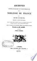 Archives généalogiques et historiques de la noblesse de France, ou, Recueil de preuves, mémoires et notices généalogiques, servant à constater l'origine ... de diverses ... familles nobles du royaume
