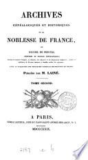 Archives généalogiques et historiques de la noblesse de France, ou, Recueil de preuves, mémoires et notices généralogiques, servant à constater l'origine, la filiation, les alliances et lés illustrations religieuses, civiles et militaires de diverses maisons et familles nobles du royaume