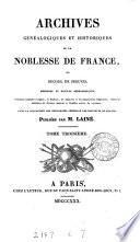 Archives généalogiques et historiques de la noblesse de France, ou, Recueil de preuves, mémoires et notices généralogiques, servant à constater l'origine, la filiation, les alliances et lés illustrations religieuses, civiles et militaires de diverses maisons et familles nobles du royaume