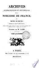 Archives généalogiques et historiques de la noblesse de France, ou, Recueil de preuves, mémoires et notices généralogiques, servant à constater l'origine, la filiation, les alliances et lés illustrations religieuses, civiles et militaires de diverses maisons et familles nobles du royaume